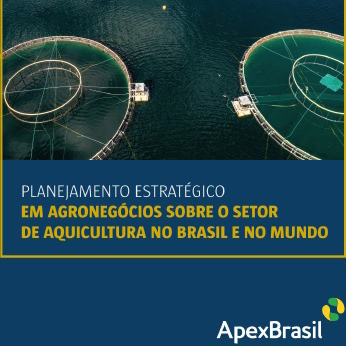 Apex-Brasil prepara planejamento estratégico da aquicultura no Brasil e no mundo a pedido da Peixe BR