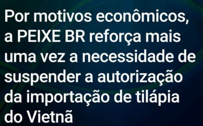 PEIXE BR defende suspensão da importação de tilápia do Vietnã para proteger o mercado nacional